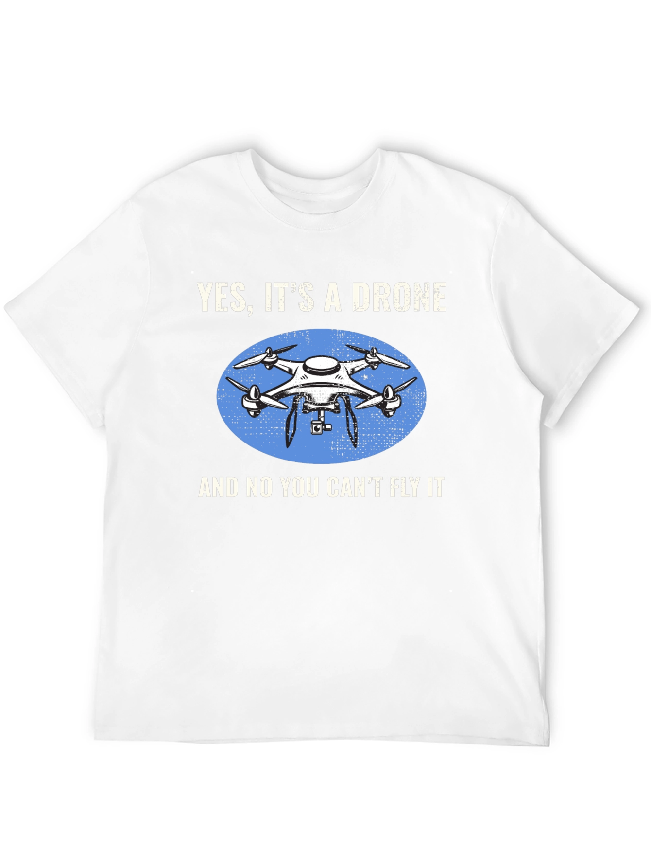 Yes Its a Drone Graphic T-Shirt