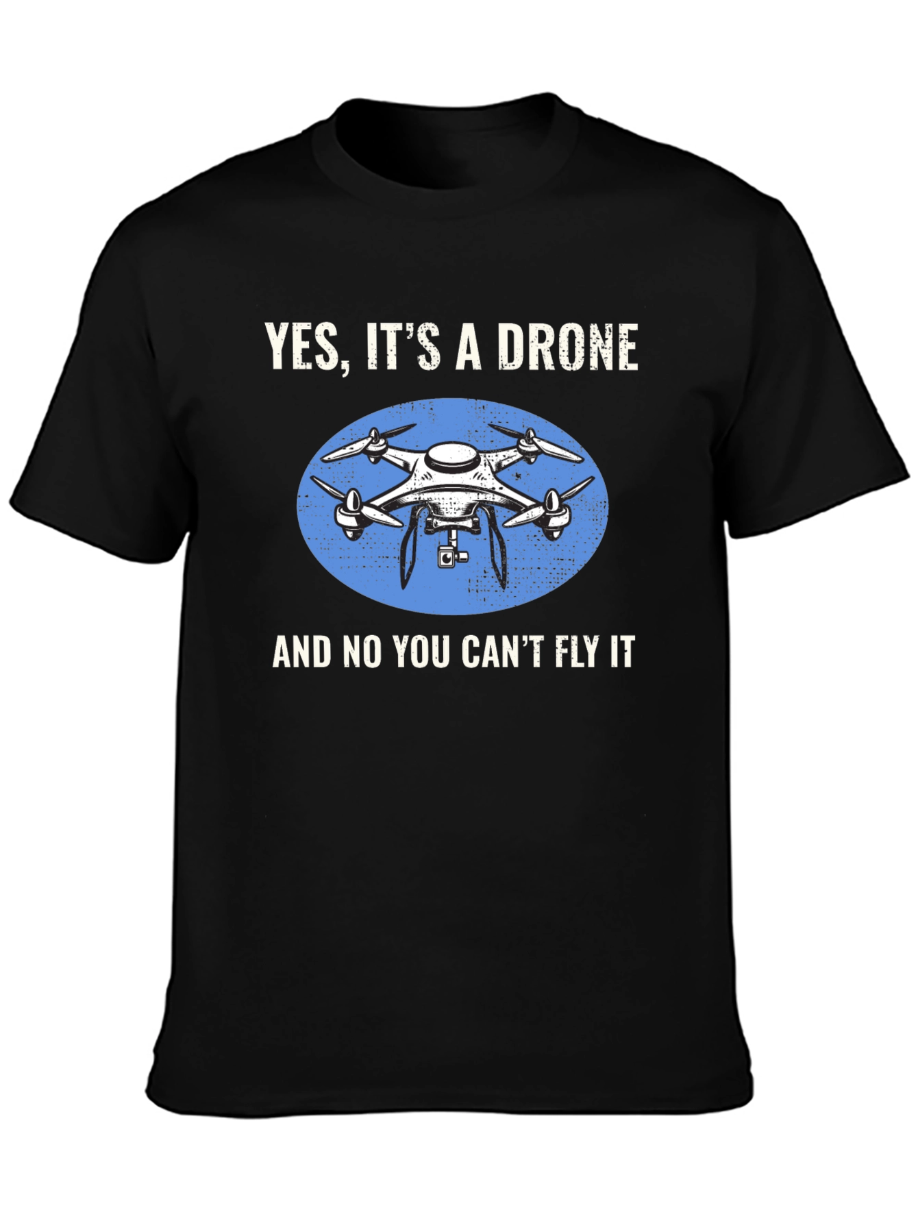 Yes Its a Drone Graphic T-Shirt