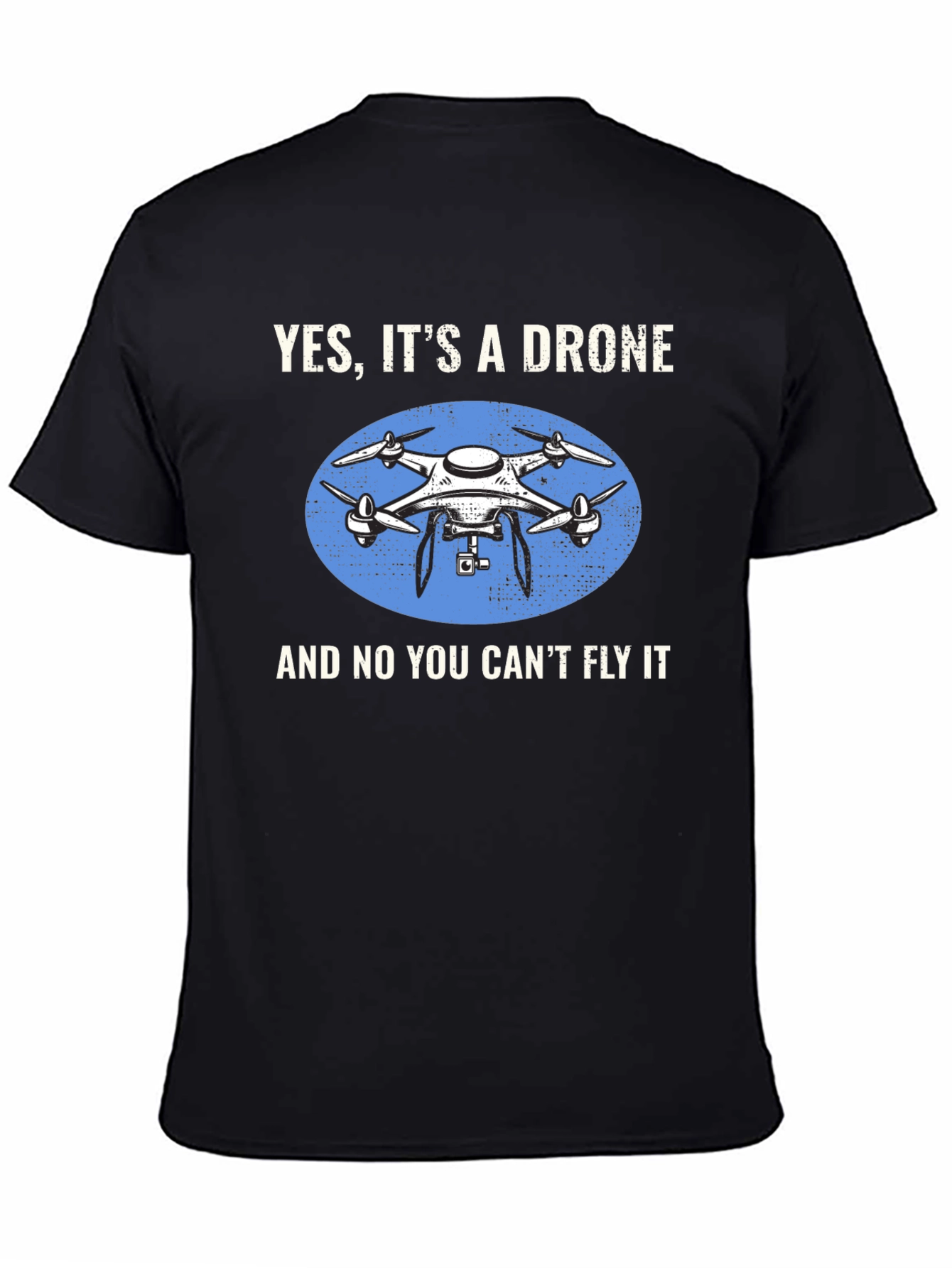 Yes Its a Drone Graphic T-Shirt