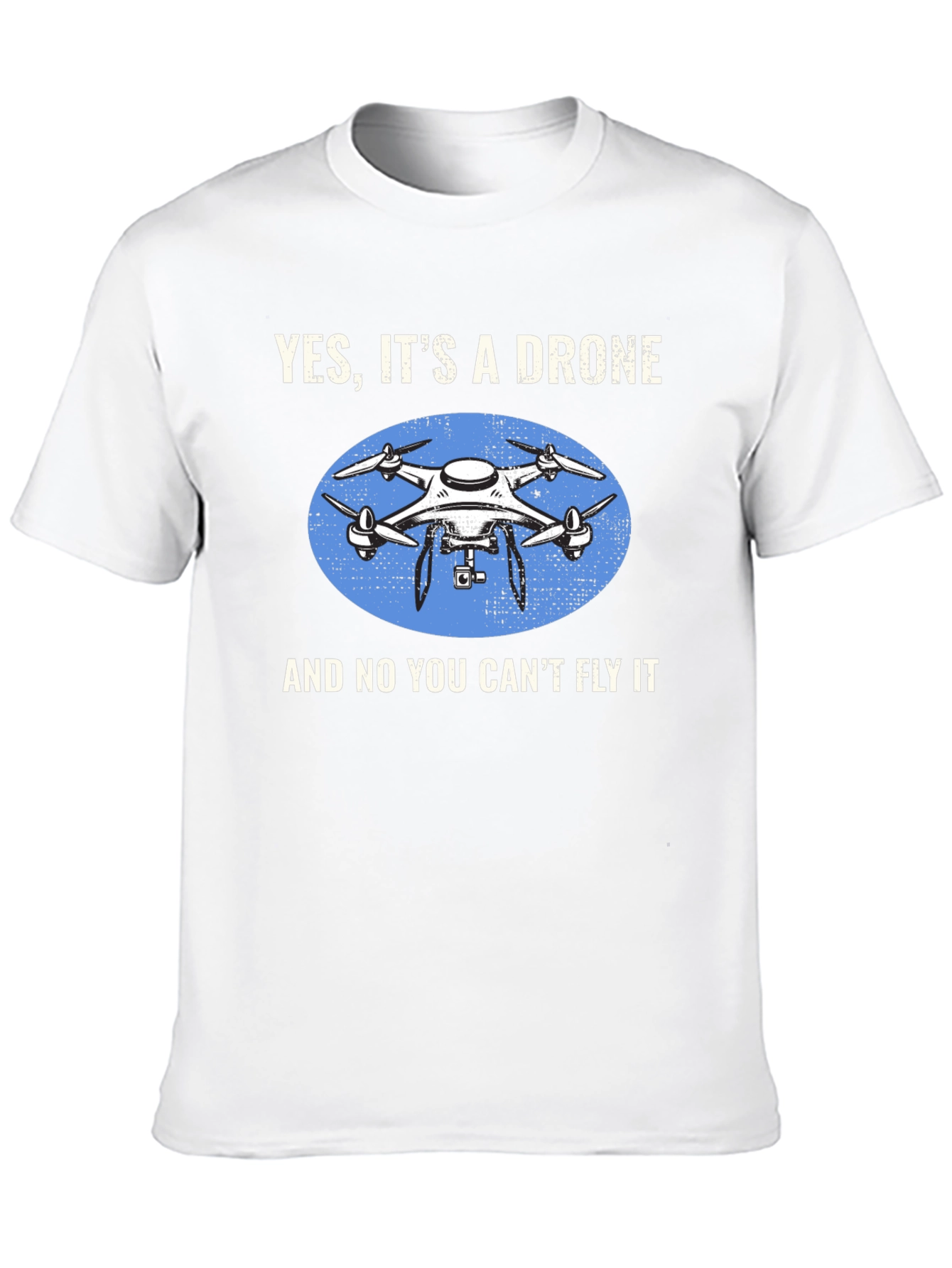 Yes Its a Drone Graphic T-Shirt