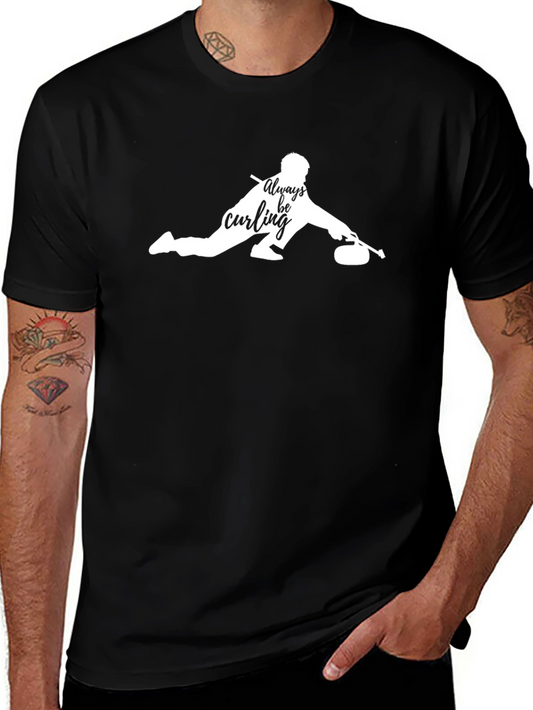 Always Be Curling T-Shirt - Novelty Sport Tee