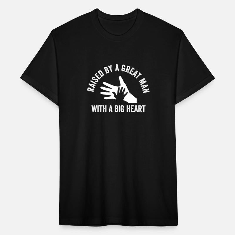 Raised By A Great Man With A Big Heart Fathers Day