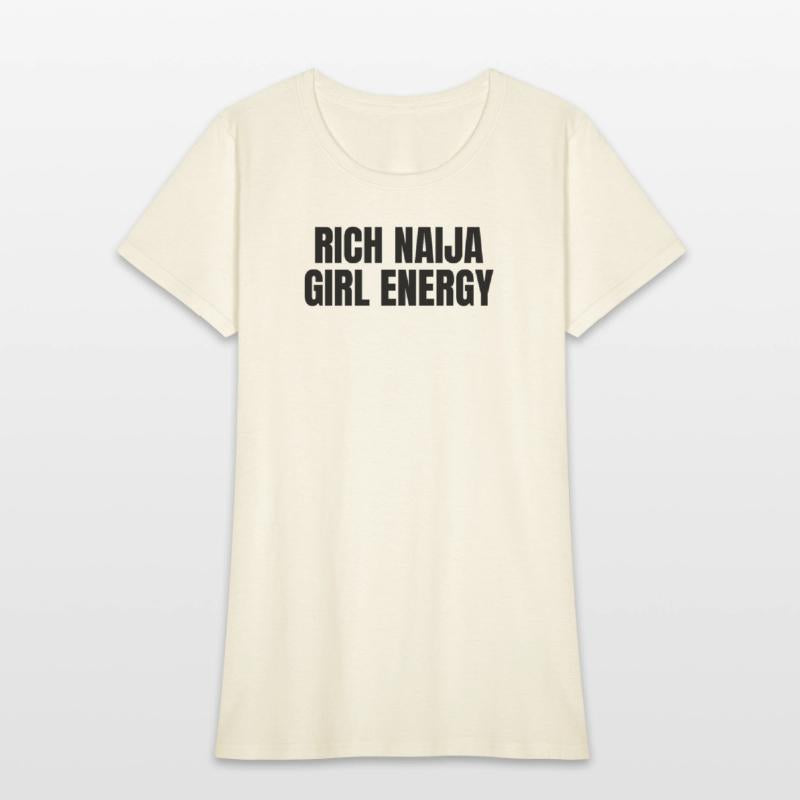 Rich Naija Girl Energy T-Shirt – Bold & Sassy