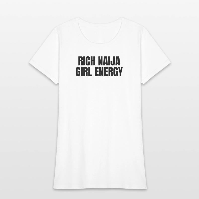 Rich Naija Girl Energy T-Shirt – Bold & Sassy