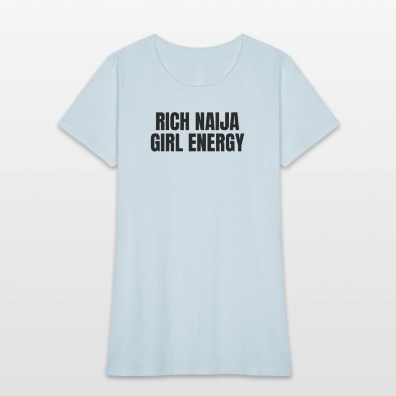 Rich Naija Girl Energy T-Shirt – Bold & Sassy