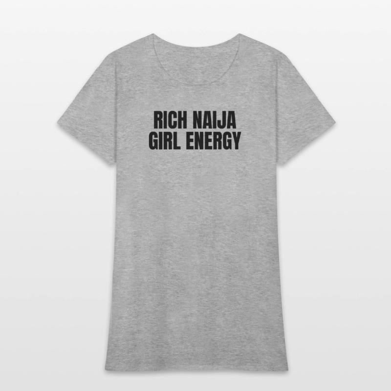 Rich Naija Girl Energy T-Shirt – Bold & Sassy