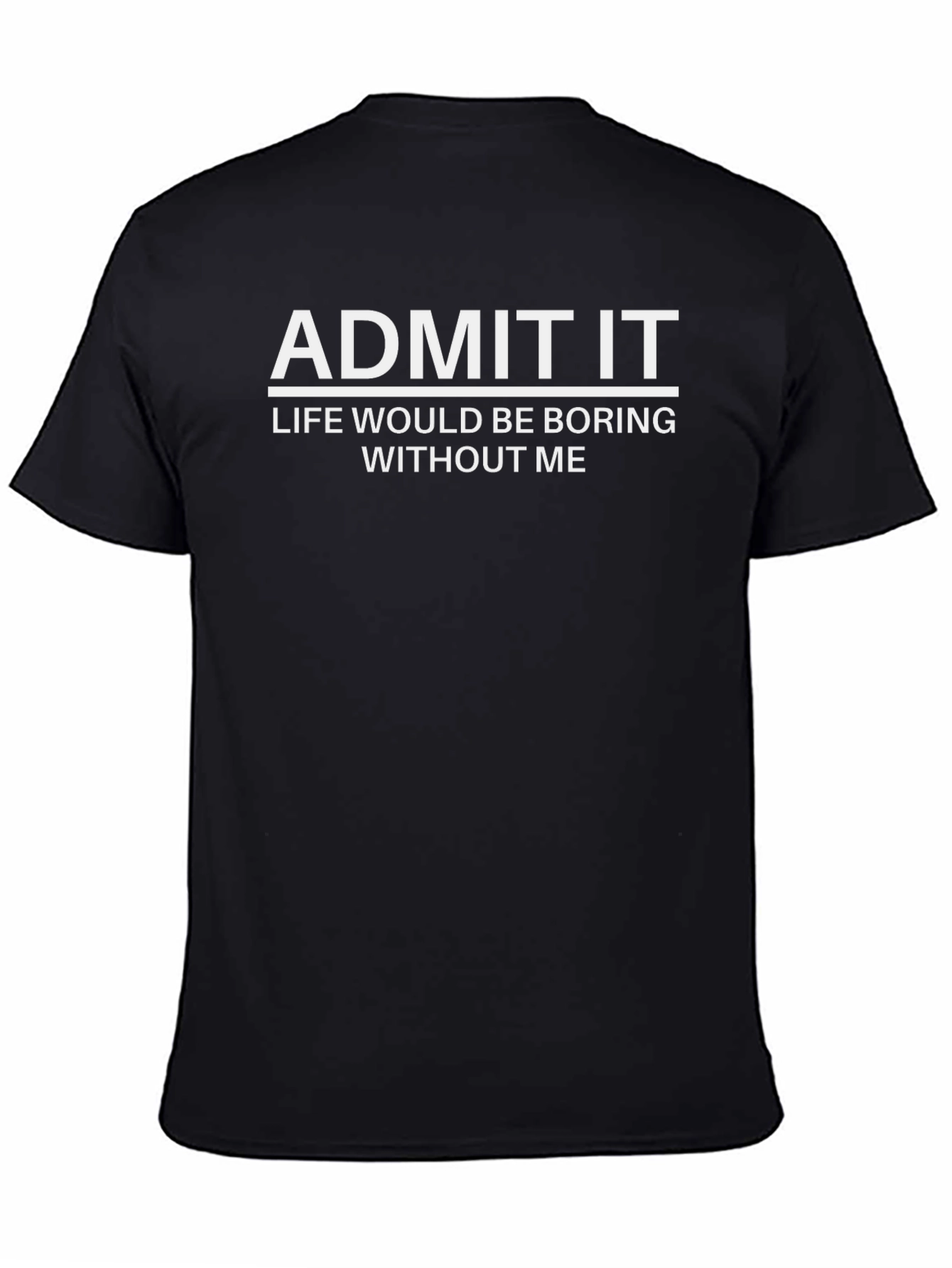 Admit It Funny Sarcastic T-Shirt