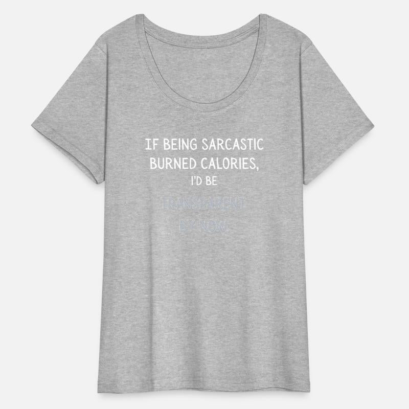 Sarcastic Shirt If Being Sarcastic Burned Calories