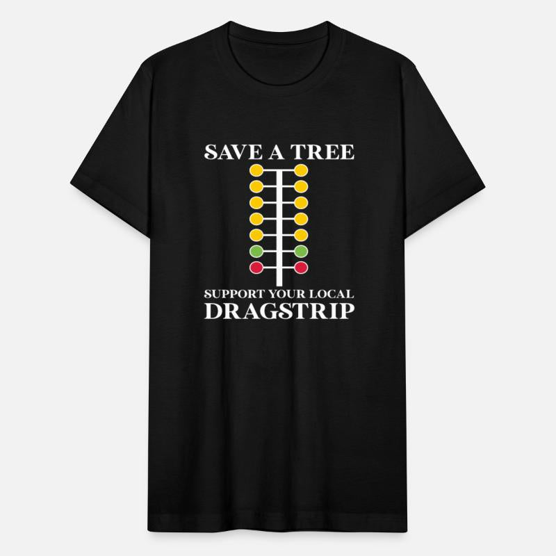 Save A Tree Support Your Local Dragstrip