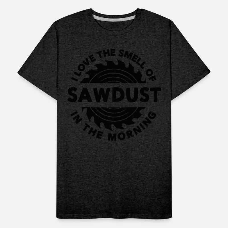 Sawdust I Love The Smell of Sawdust in the Morning