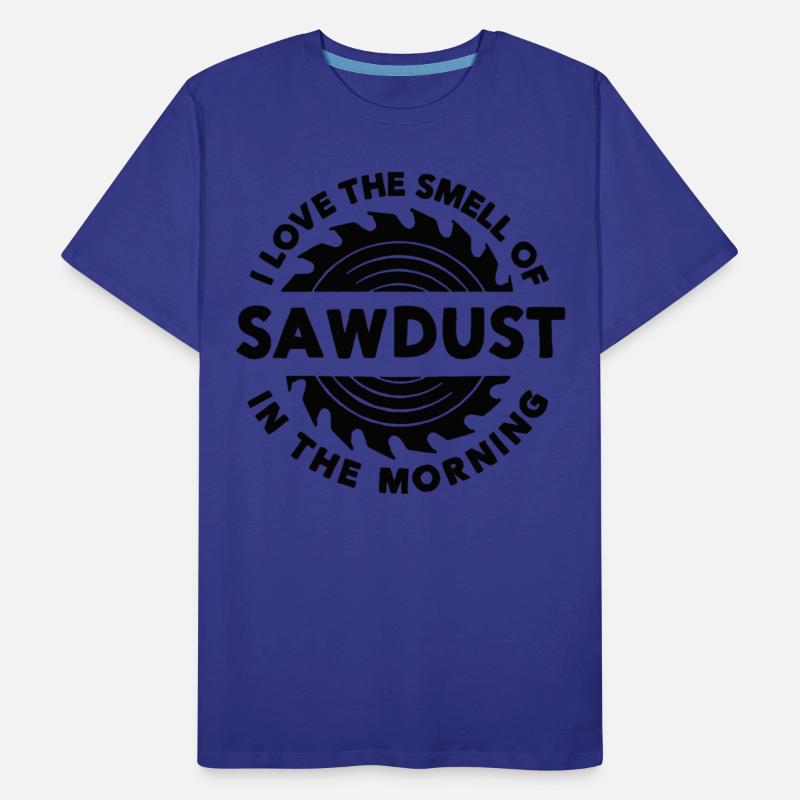 Sawdust I Love The Smell of Sawdust in the Morning