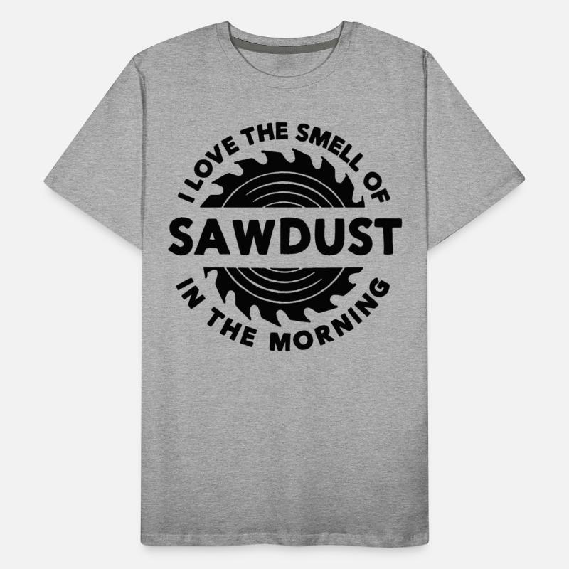 Sawdust I Love The Smell of Sawdust in the Morning