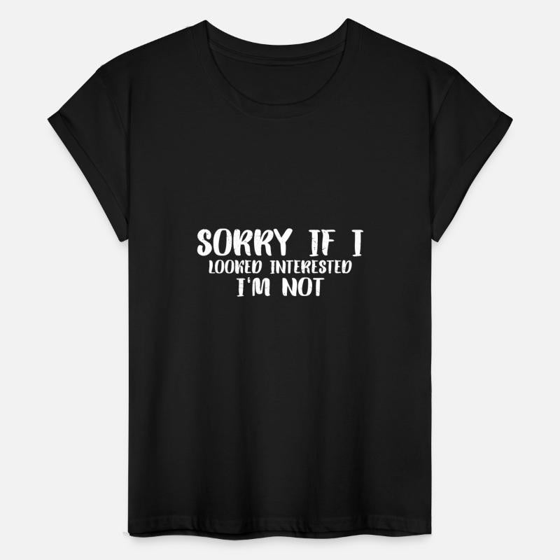 Sorry If I Looked Interested, I'm Not 18