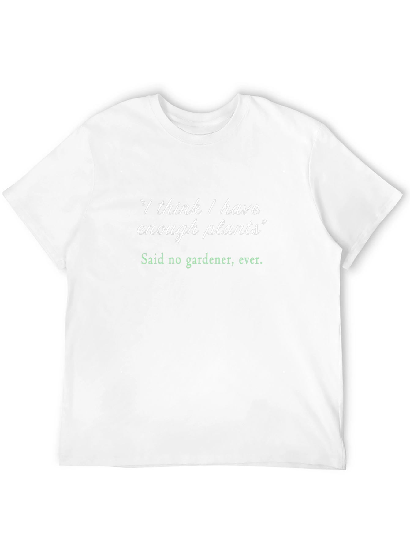 Gardeners Humor T-Shirt - Plant Lover Tee
