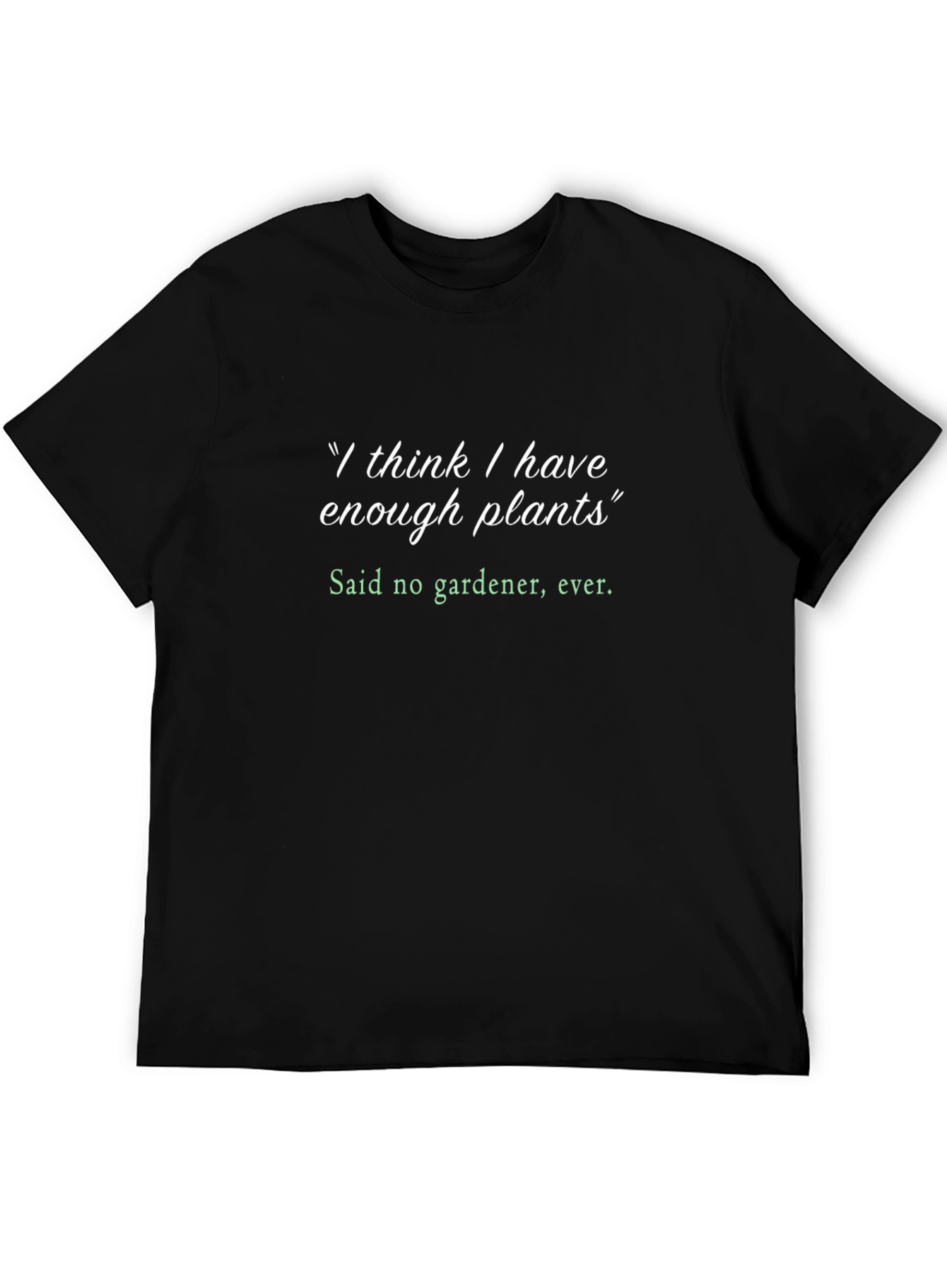 Gardeners Humor T-Shirt - Plant Lover Tee