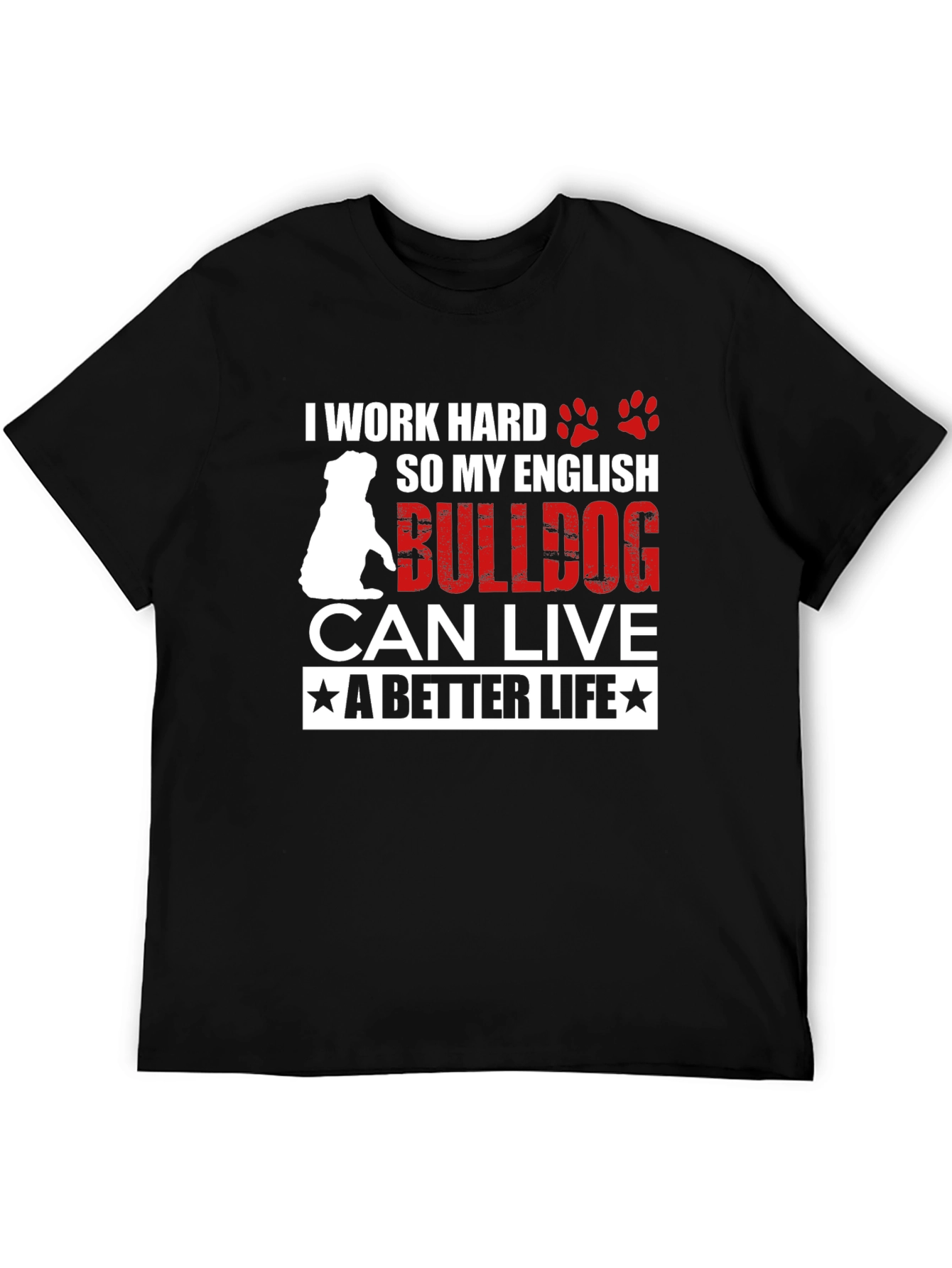 I Work Hard For My English Bulldog T-Shirt – Funny Dog Lover Tee
