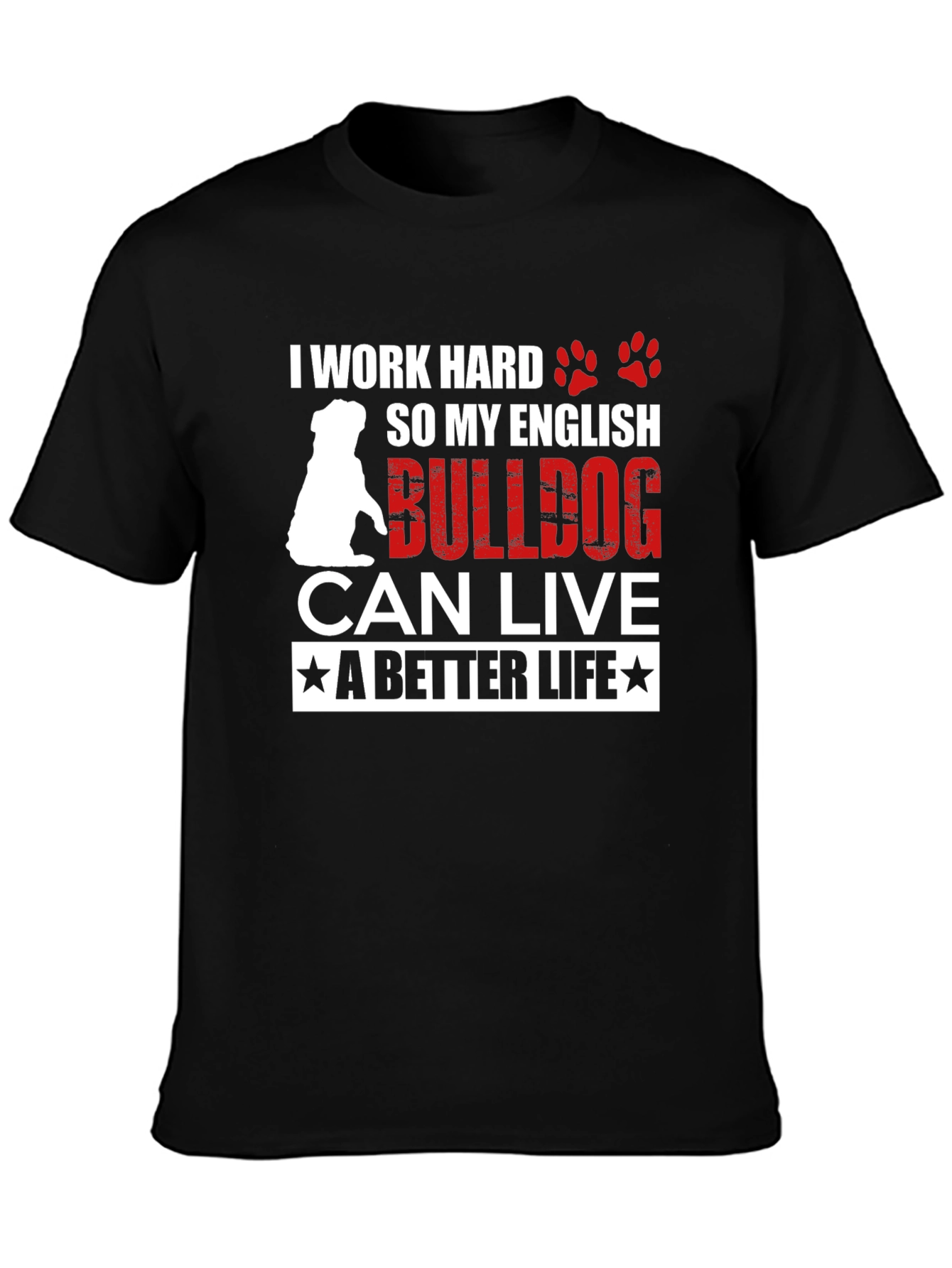 I Work Hard For My English Bulldog T-Shirt – Funny Dog Lover Tee