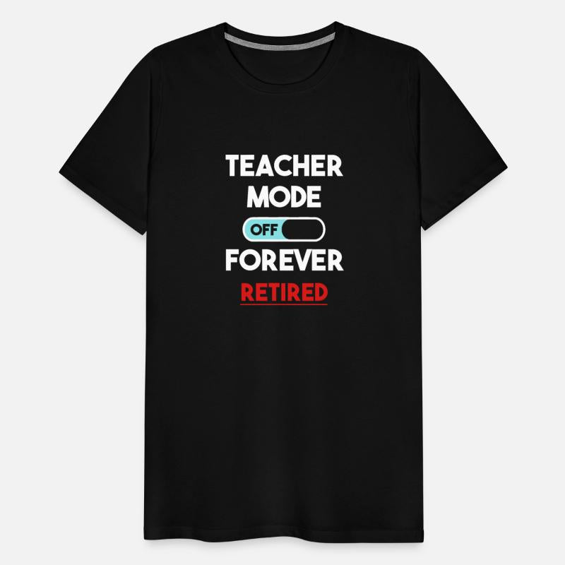 Teacher Mode Off Forever Retired School Professor
