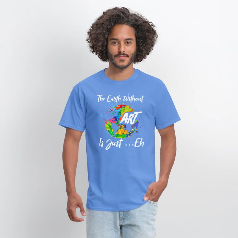 The Earth Without Art Is Just Eh Tshirt Funny Art