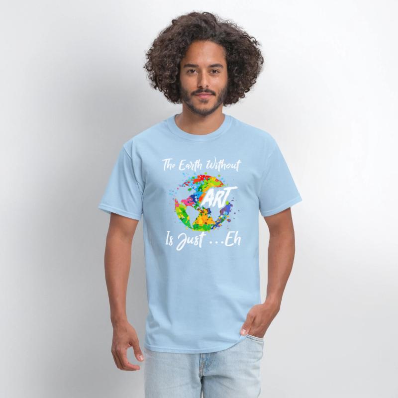 The Earth Without Art Is Just Eh Tshirt Funny Art