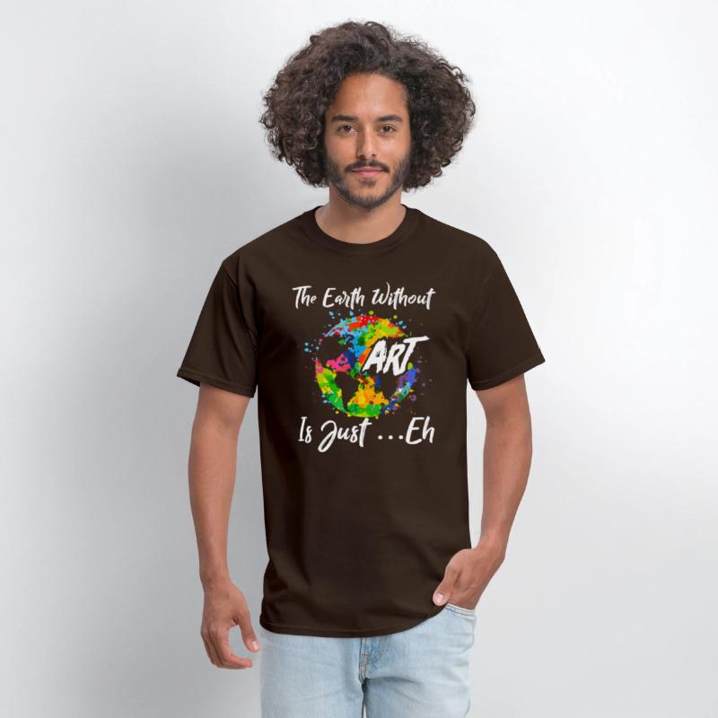 The Earth Without Art Is Just Eh Tshirt Funny Art