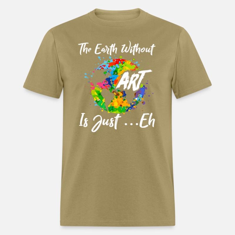 The Earth Without Art Is Just Eh Tshirt Funny Art
