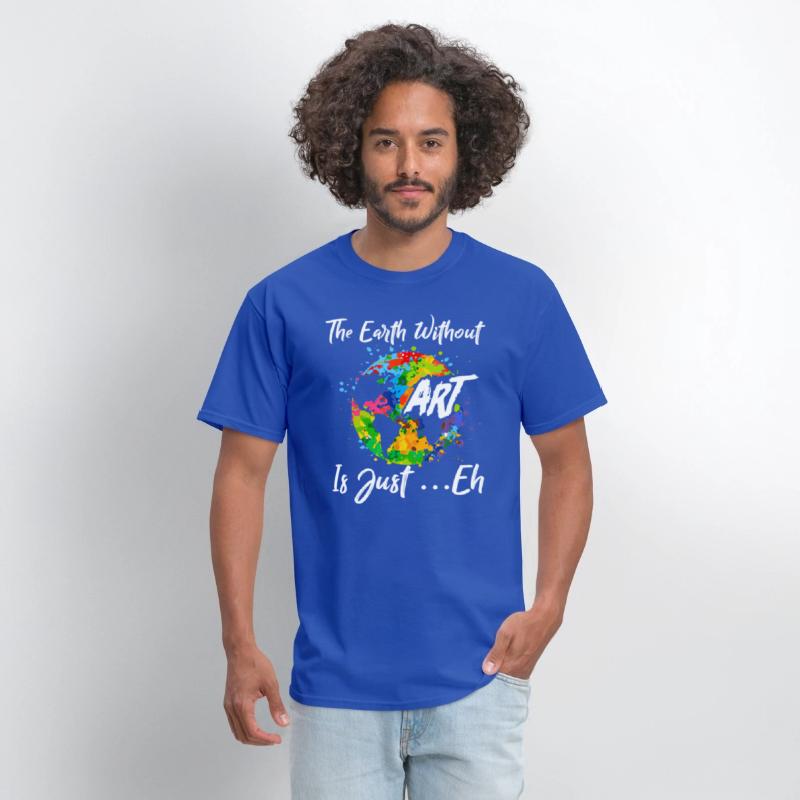 The Earth Without Art Is Just Eh Tshirt Funny Art