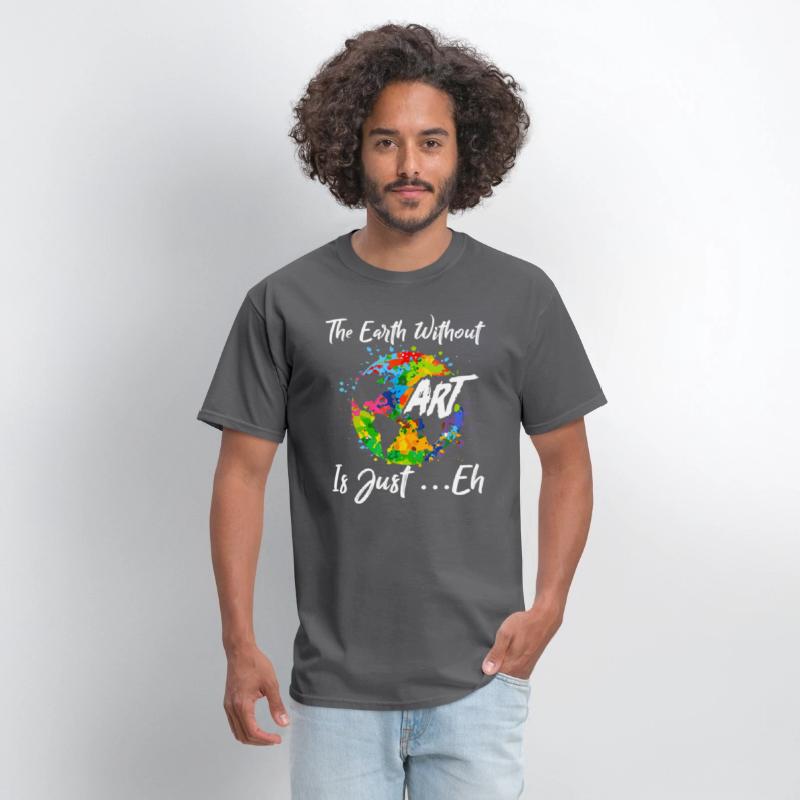 The Earth Without Art Is Just Eh Tshirt Funny Art