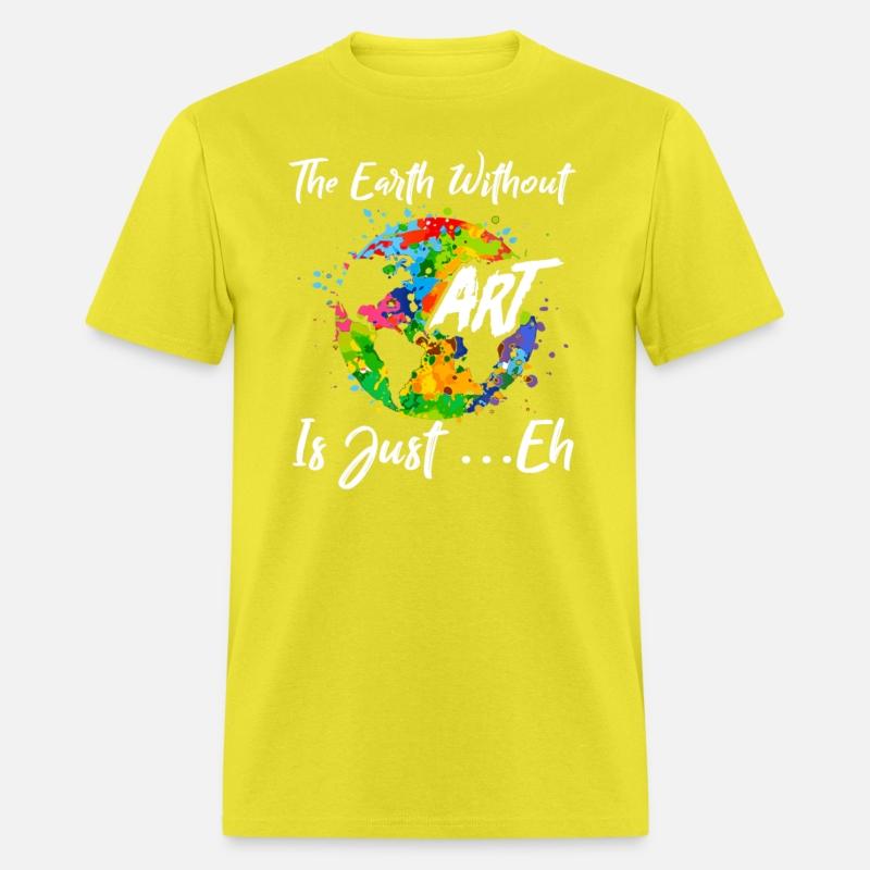 The Earth Without Art Is Just Eh Tshirt Funny Art