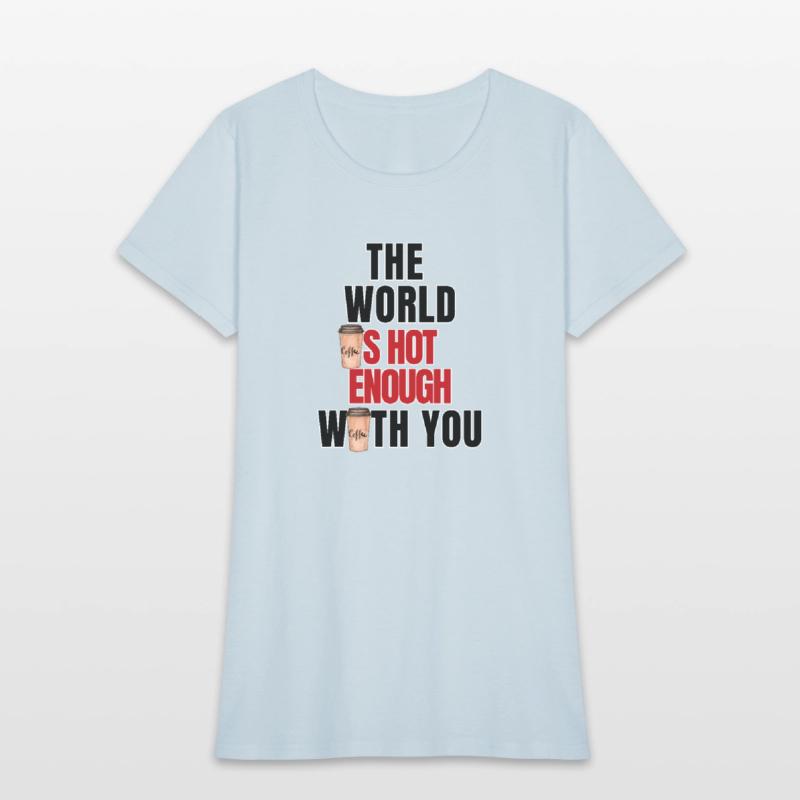 The World Is Hot Enough With You