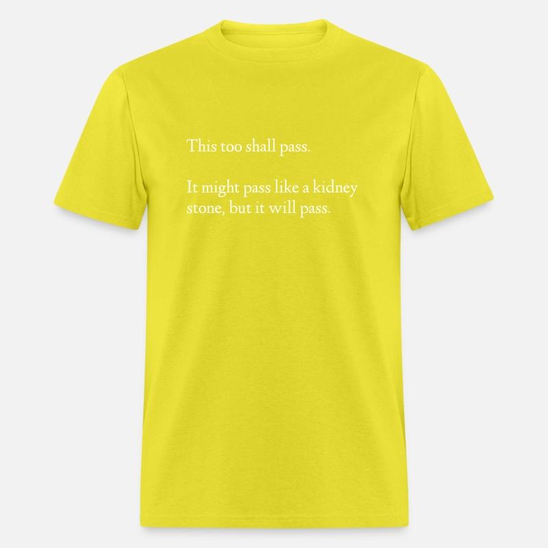 This Too Shall Pass It Might Pass Like A Kidney