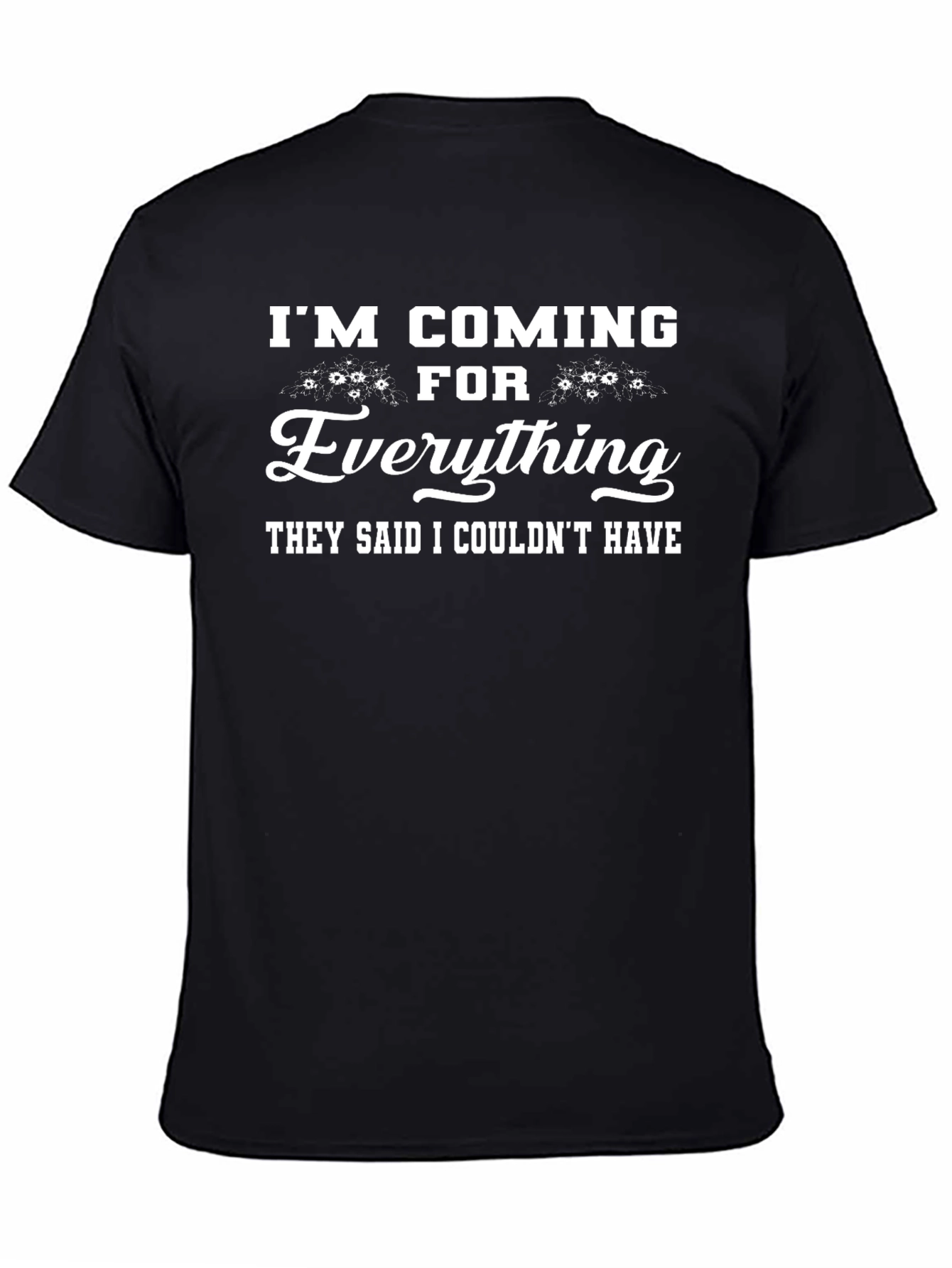 Im Coming For Everything Black Graphic T-Shirt