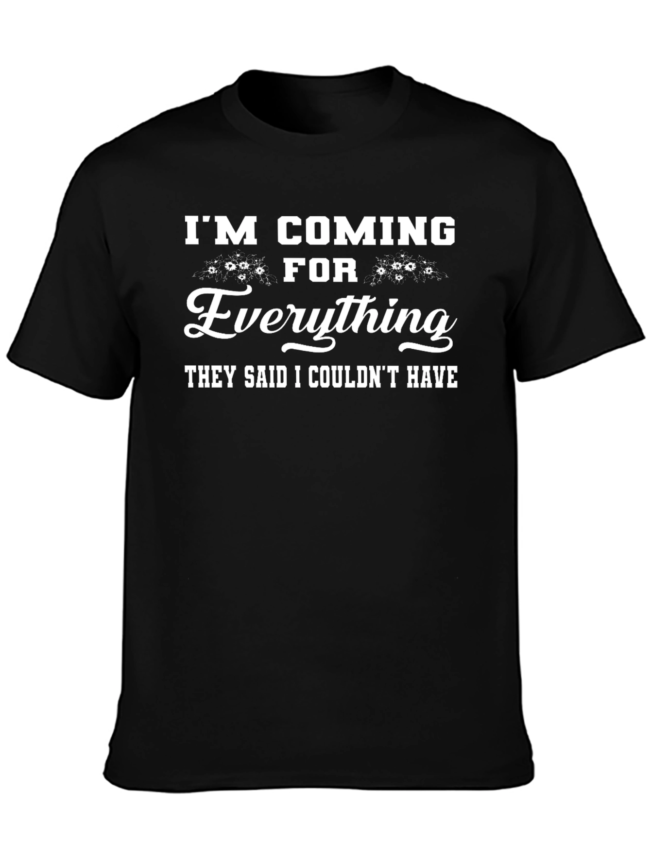 Im Coming For Everything Black Graphic T-Shirt
