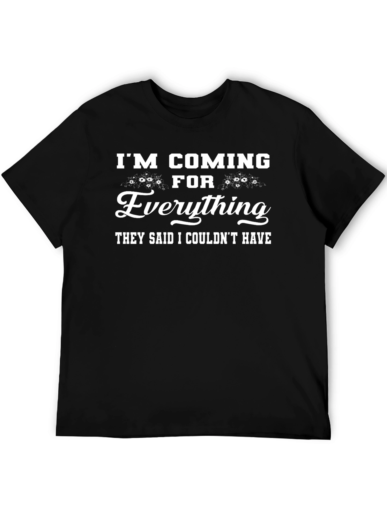 Im Coming For Everything Black Graphic T-Shirt