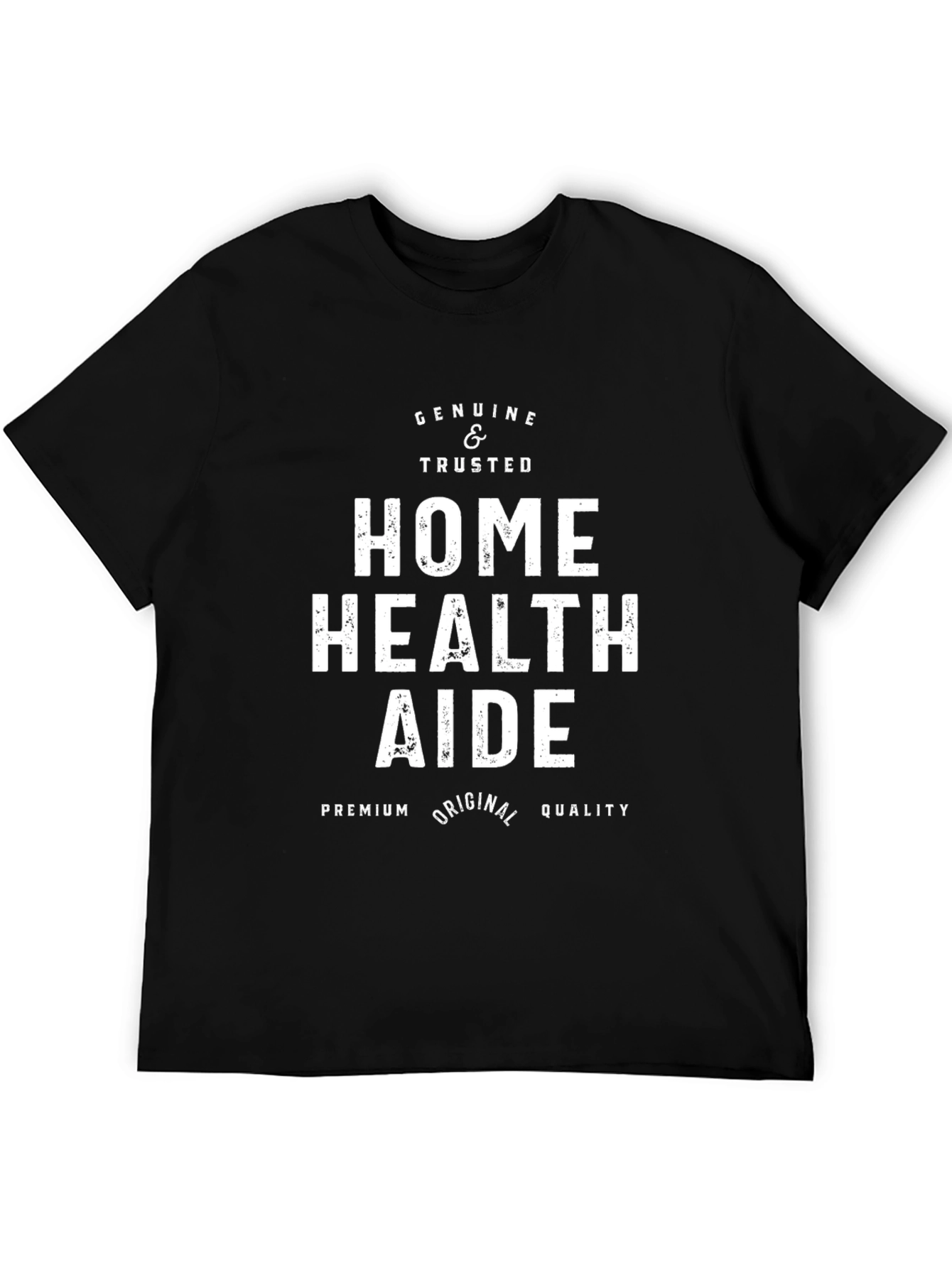 Home Health Aide T-Shirt - Genuine & Trusted