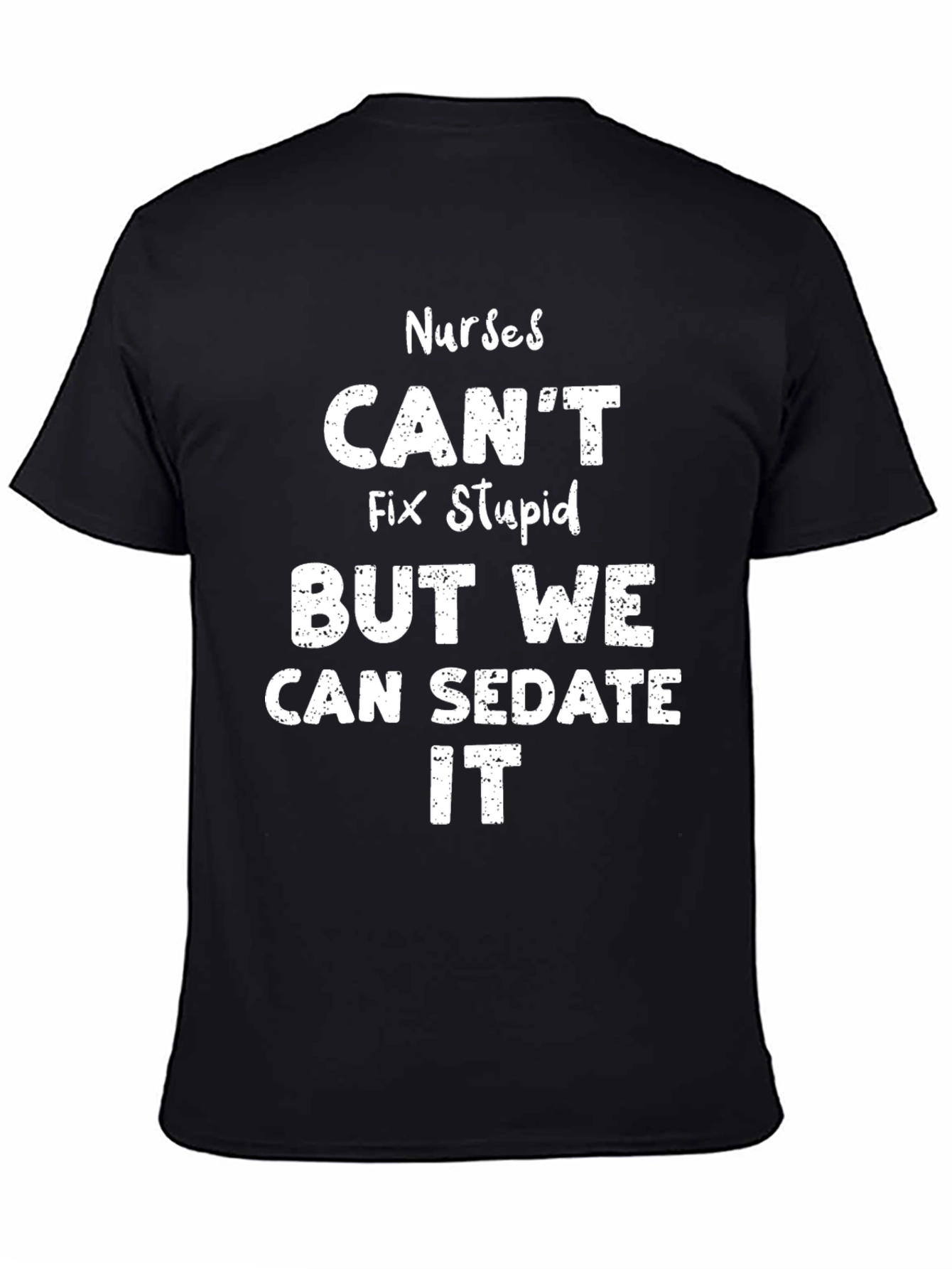 Nurses Cant Fix Stupid T-Shirt