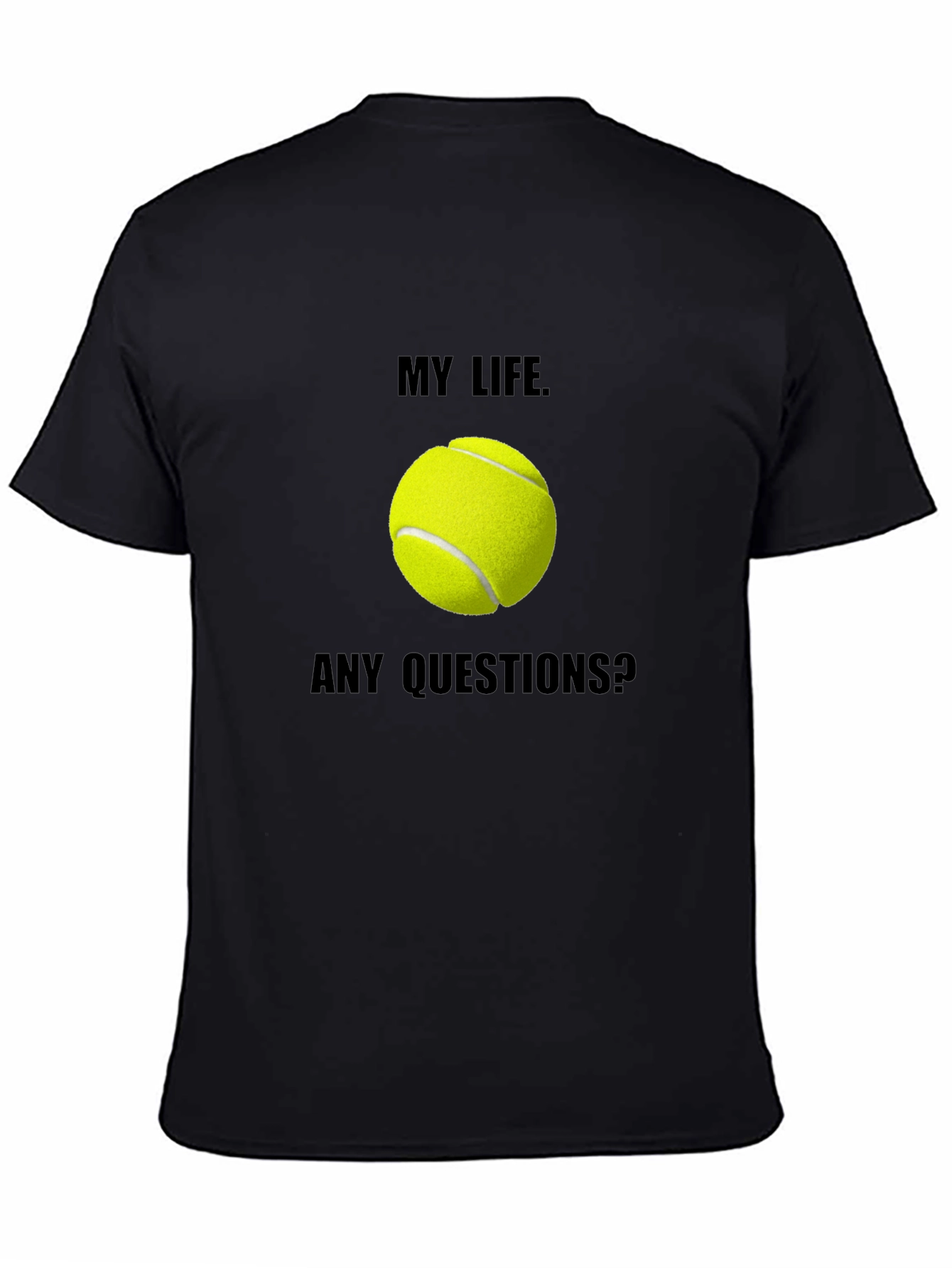 My Life Tennis T-Shirt: Any Questions? Graphic Tee