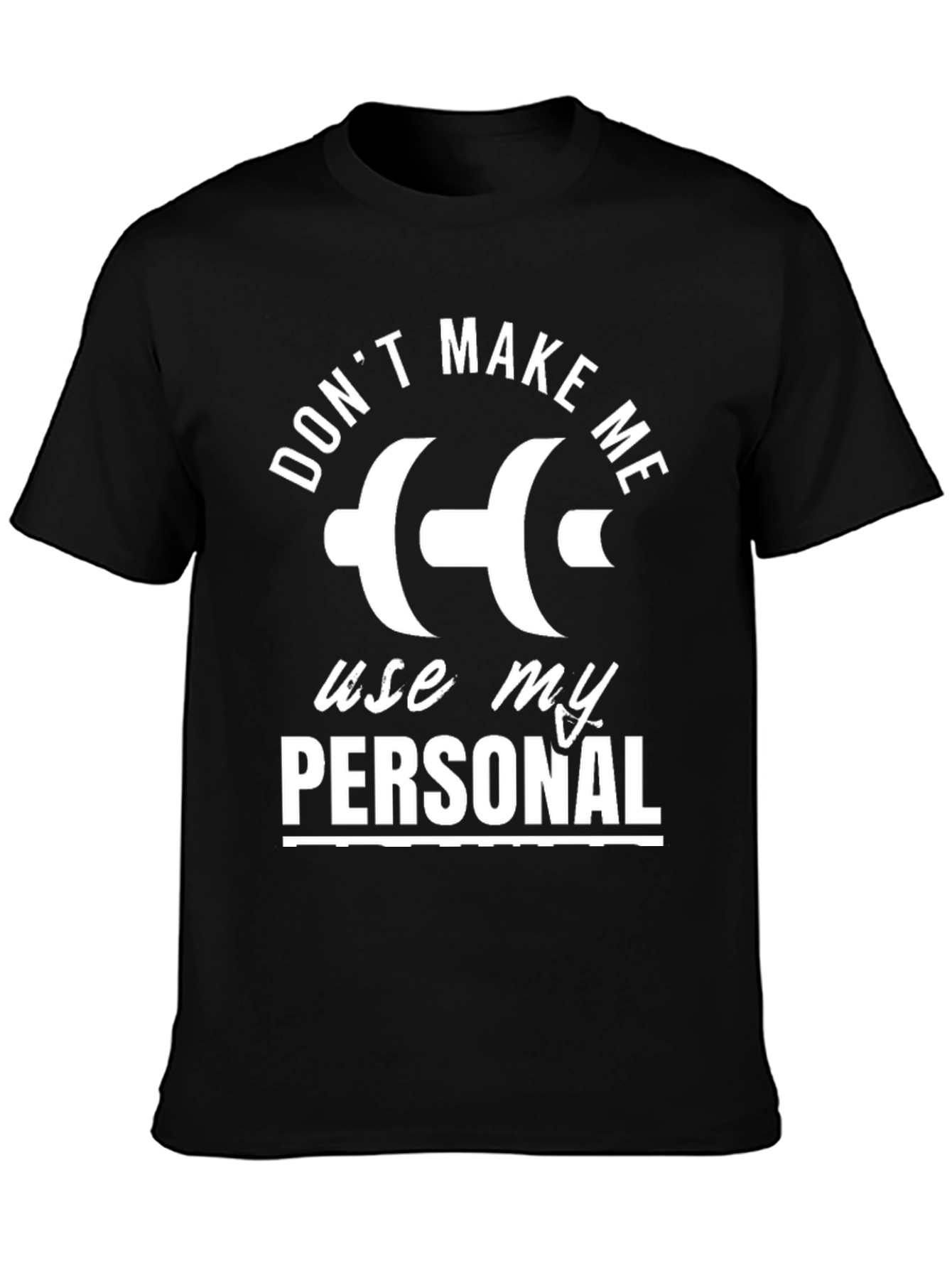 Dont Make Me Use My Personal Dumbbell T-Shirt
