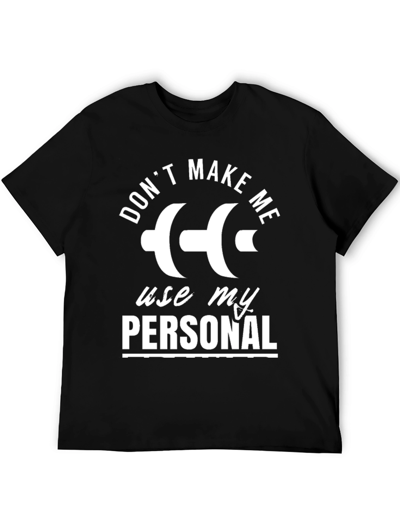 Dont Make Me Use My Personal Dumbbell T-Shirt