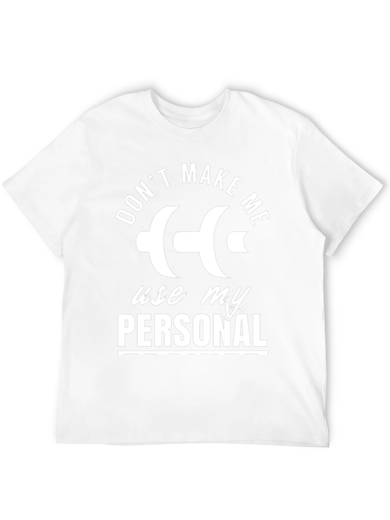 Dont Make Me Use My Personal Dumbbell T-Shirt