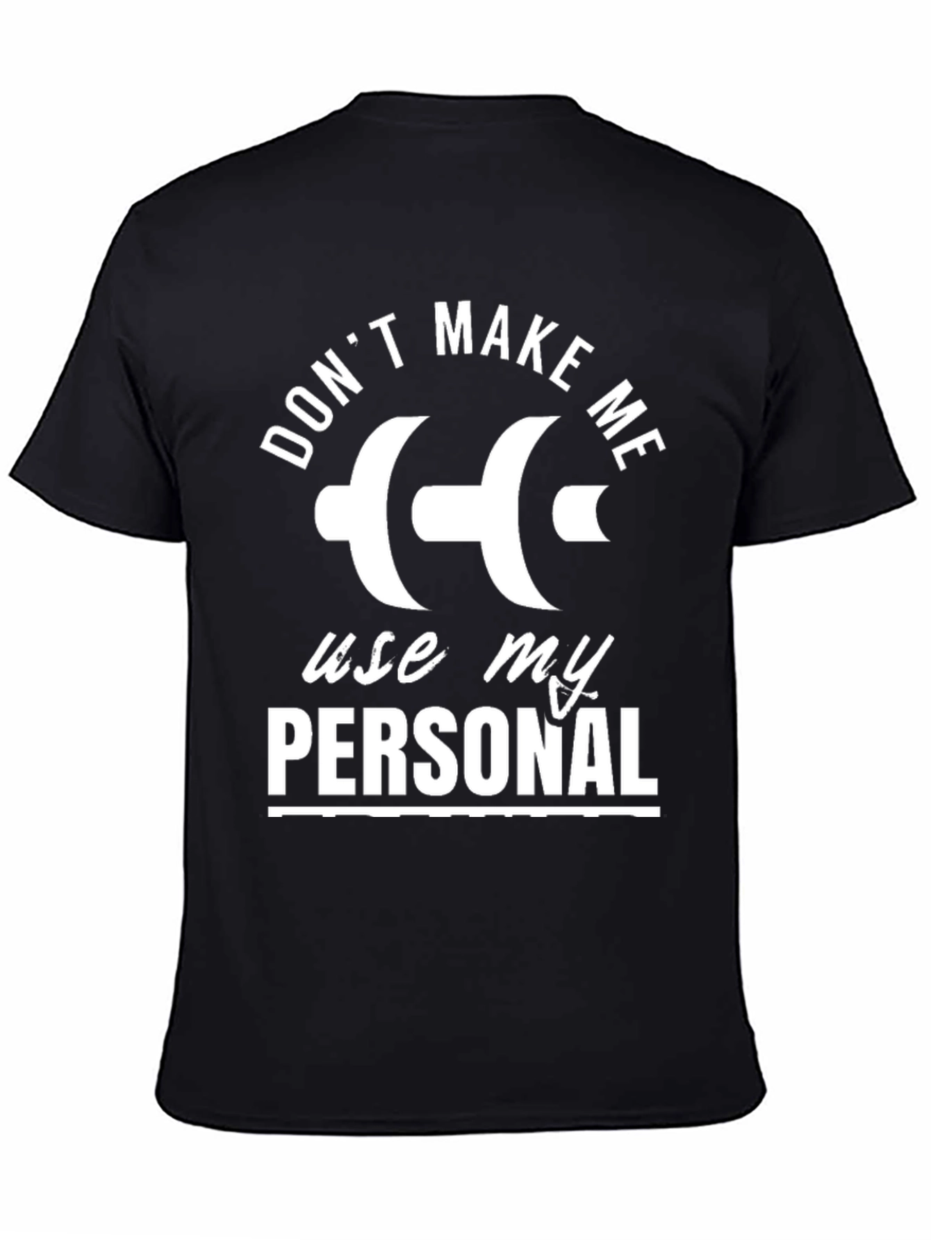 Dont Make Me Use My Personal Dumbbell T-Shirt