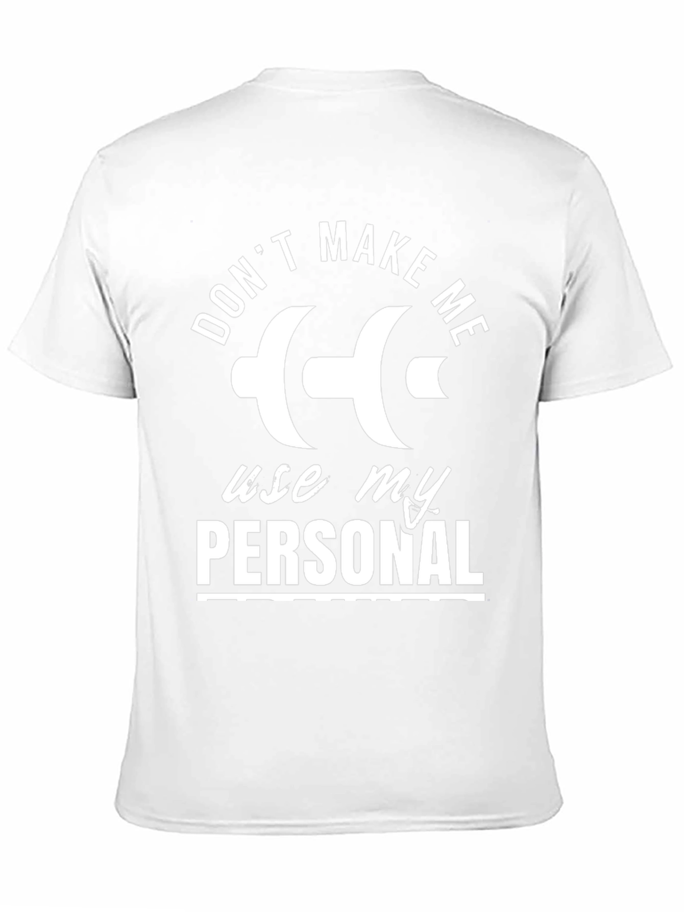 Dont Make Me Use My Personal Dumbbell T-Shirt