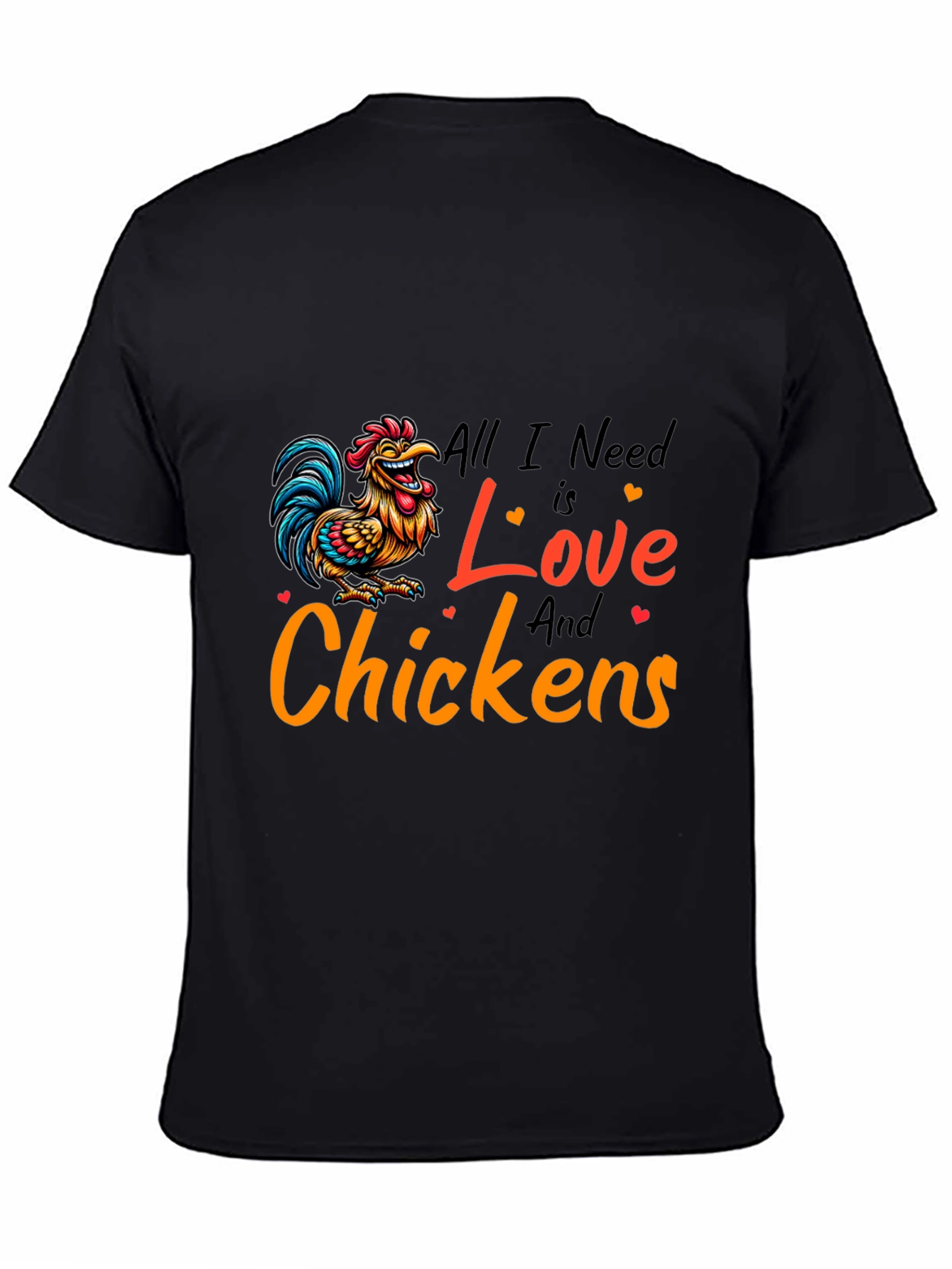 All I Need is Love and Chickens T-Shirt
