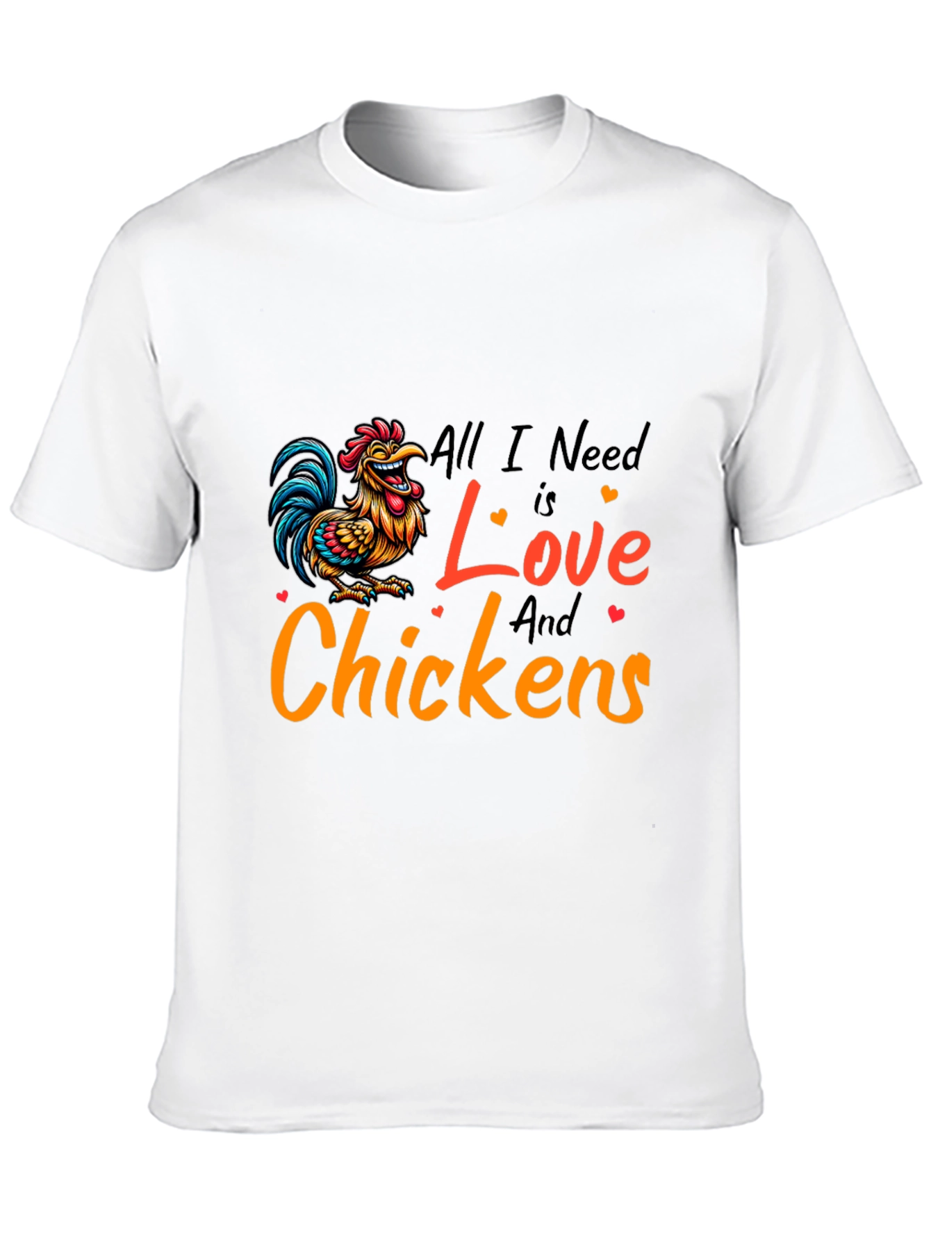 All I Need is Love and Chickens T-Shirt