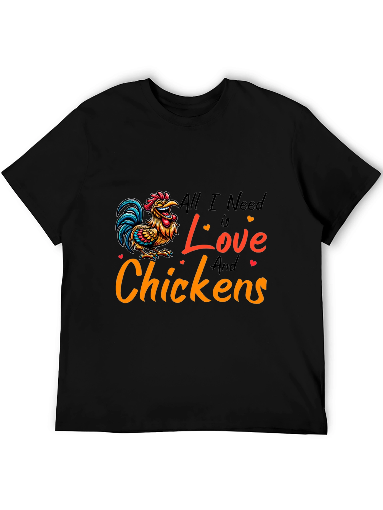 All I Need is Love and Chickens T-Shirt