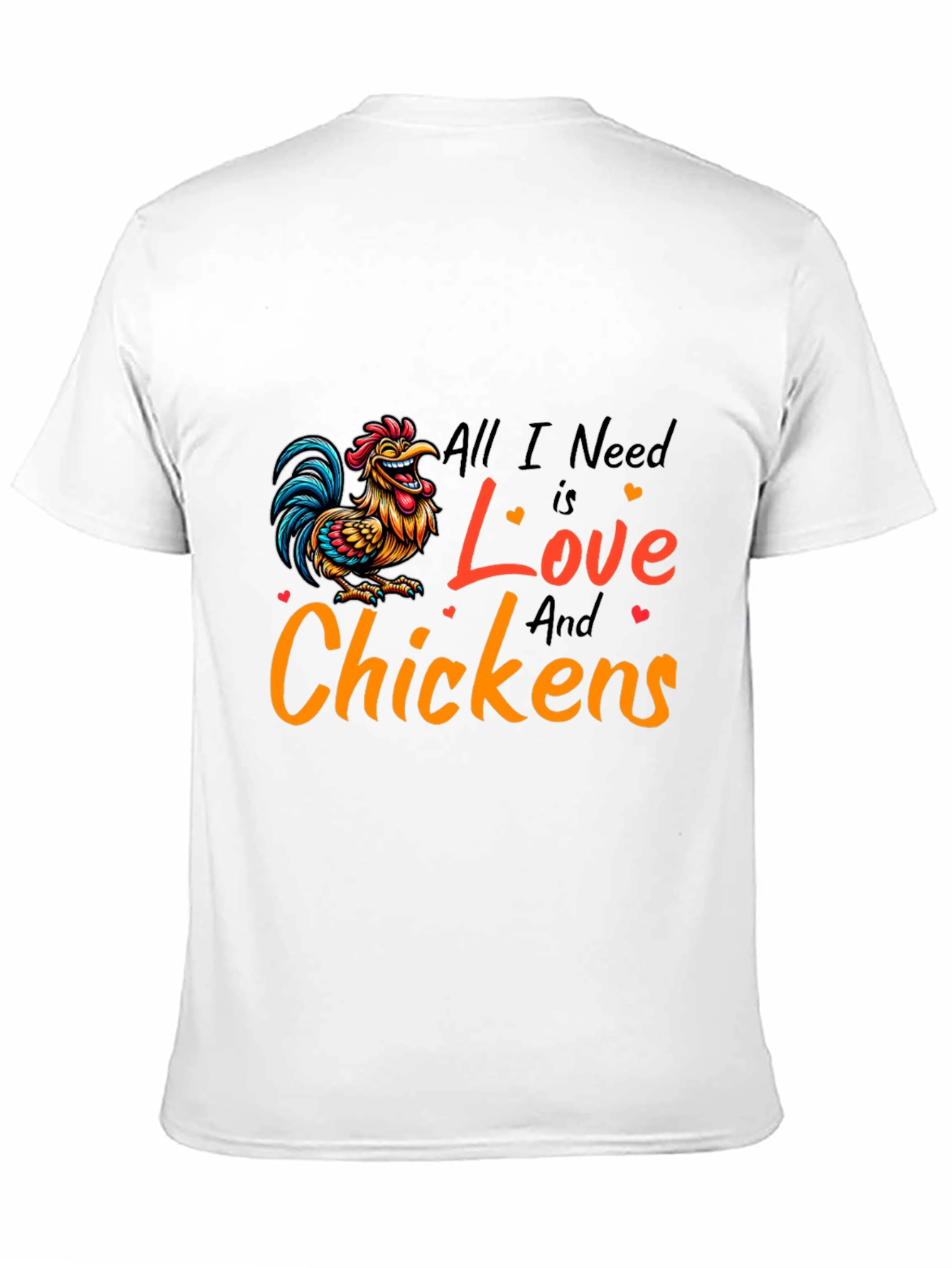 All I Need is Love and Chickens T-Shirt