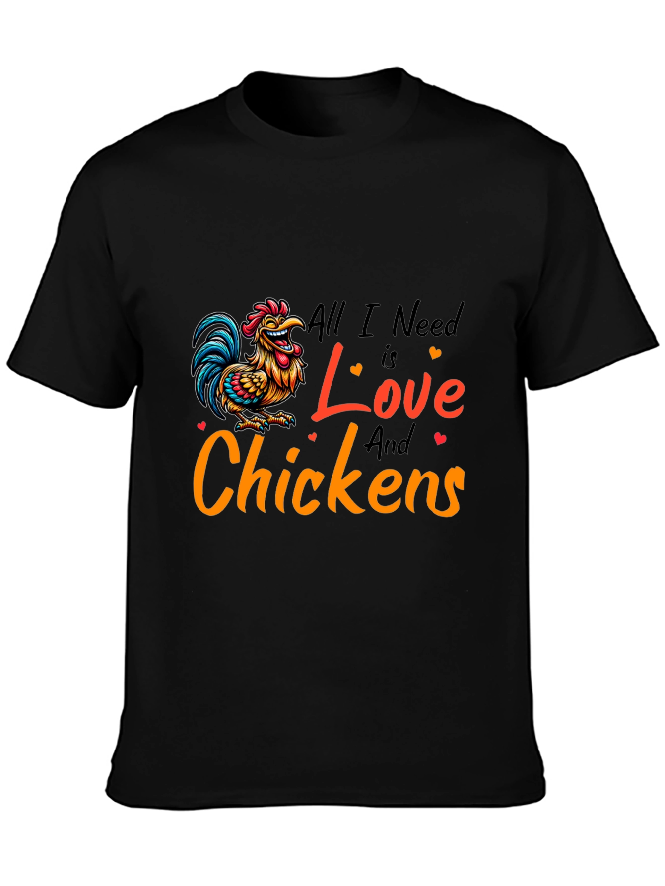 All I Need is Love and Chickens T-Shirt