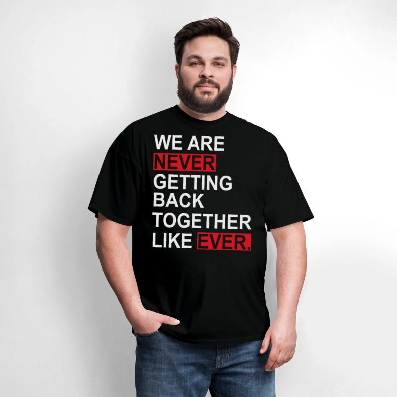 We Are Never Getting Back Together Like Ever