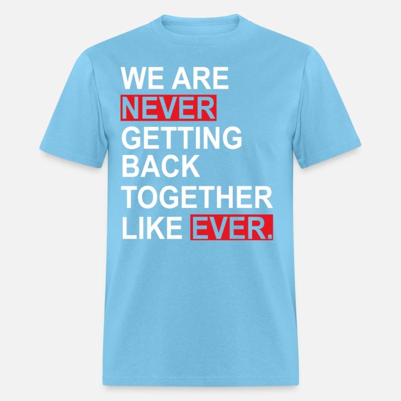 We Are Never Getting Back Together Like Ever