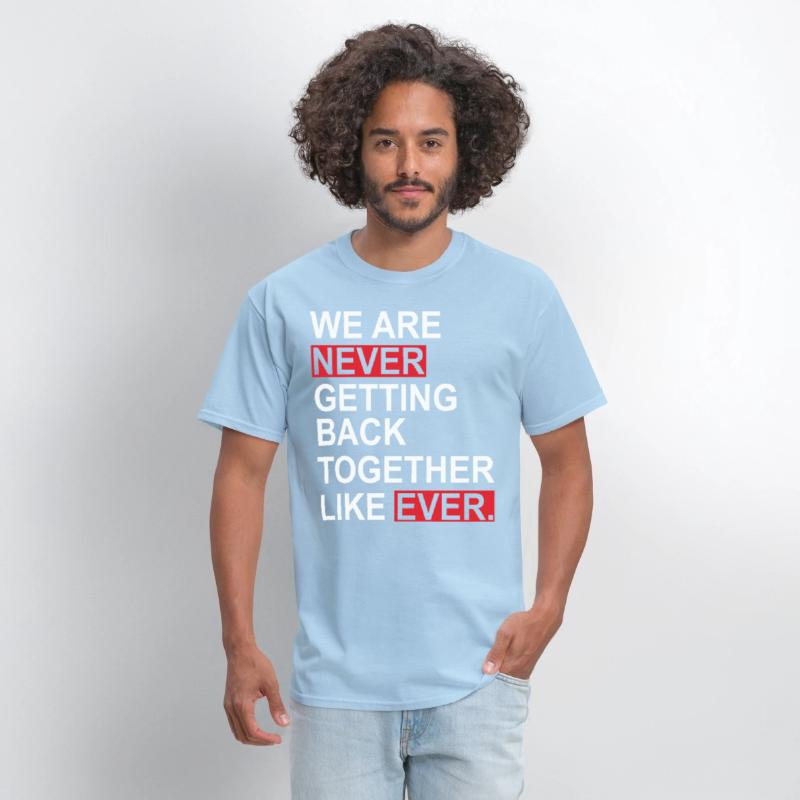 We Are Never Getting Back Together Like Ever